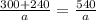 \frac{300 + 240}{a} =\frac{540}{a}