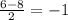 \frac{6-8}{2} =-1