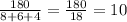 \frac{180}{8+6+4} =\frac{180}{18} =10