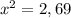 x^{2} =2,69