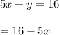 5x+y=16\\\\\y=16-5x