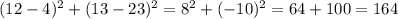 (12 - 4)^{2} + (13 - 23)^{2} = 8^{2} + (-10)^{2} = 64 + 100 = 164