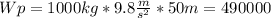 Wp=1000kg*9.8 \frac{m}{s^{2} } * 50 m = 490000