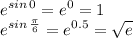 \displaystyle e^{sin\, 0} = e^0=1 \\ e^{sin \, \frac{\pi}{6}} = e^{0.5}=\sqrt{e}