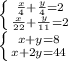 \left \{ {\frac{x}{4}+\frac{y}{4} =2} \atop {\frac{x}{22}+\frac{y}{11} =2}} \right. \\\left \{x+y =8} \atop {x+2y =44}} \right. \\\\