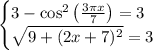 \begin{cases}3 - \cos^2\left(\frac{3\pi x}{7} \right) = 3\\\sqrt{9 + (2x + 7)^2} = 3\end{cases}