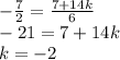 -\frac72 = \frac{7 + 14k}{6}\\-21 = 7 + 14k\\k = -2