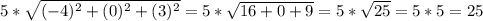 5*\sqrt{(-4)^{2}+(0)^{2}+(3)^{2}} =5*\sqrt{16+0+9} =5*\sqrt{25} =5*5=25