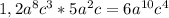 1,2a^8c^3 * 5a^2c = 6a^{10}c^4