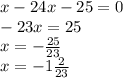 x-24x-25=0\\-23x=25\\x=-\frac{25}{23} \\x=-1\frac{2}{23}