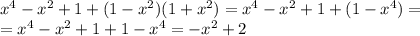 x^4-x^2+1+(1-x^2)(1+x^2)=x^4-x^2+1+(1-x^4)=\\=x^4-x^2+1+1-x^4=-x^2+2