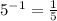 5^{-1}=\frac{1}{5}