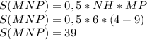 S(MNP) = 0,5*NH*MP\\S(MNP) = 0,5*6*(4+9)\\S(MNP) = 39\\