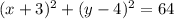 (x+3)^{2} +(y-4)^{2} =64