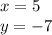 x=5\\y=-7