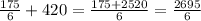 \frac{175}6+420=\frac{175+2520}6=\frac{2695}6