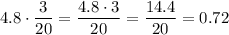 4.8\cdot\dfrac3{20}=\dfrac{4.8\cdot3}{20}=\dfrac{14.4}{20}=0.72