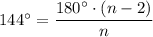 144^\circ= \dfrac{180^\circ\cdot (n-2)}{n}