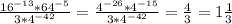 \frac{16^{-13}*64^{-5}}{3*4^{-42}} =\frac{4^{-26}*4^{-15}}{3*4^{-42}} =\frac{4}{3}=1\frac{1}{3}