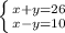 \left \{{x + y = 26} \atop {x - y = 10}} \right.