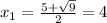 x_1 = \frac{5+\sqrt{9}}{2}=4