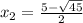 x_2 = \frac{5-\sqrt{45}}{2}