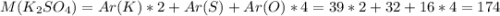 M(K_2SO_4)=Ar(K)*2+Ar(S)+Ar(O)*4 = 39*2+32+16*4=174