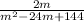 \frac{2m}{m^2-24m+144}