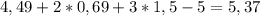 4,49 + 2*0,69 + 3*1,5 - 5 = 5,37