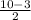 \frac{10-3}{2}