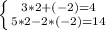 \left \{ {{3*2 + (-2) = 4} \atop {5*2 -2*(-2) = 14}} \right.