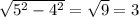 \sqrt{5^2-4^2}=\sqrt{9} = 3