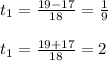 t_{1} = \frac{19-17}{18} =\frac{1}{9} \\\\t_{1} = \frac{19+17}{18} =2