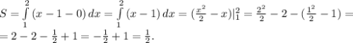 S=\int\limits^2_1 {(x-1-0)} \, dx=\int\limits^2_1 {(x-1)} \, dx=(\frac{x^{2} }{2}-x)|_{1} ^{2}=\frac{2^{2} }{2}-2-(\frac{1^{2} }{2} -1)=\\ =2-2-\frac{1}{2}+1 =-\frac{1}{2}+1=\frac{1}{2} .