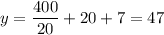 y = \dfrac{400}{20} + 20 + 7 = 47