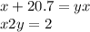 x + 20.7 = yx \\ x2y = 2