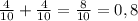 \frac{4}{10}+ \frac{4}{10}=\frac{8}{10}=0,8