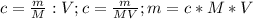 c=\frac{m}{M} : V ; c=\frac{m}{MV} ; m= c*M * V