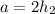 a=2h_2