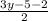 \frac{3y-5-2}{2}