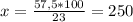 x = \frac{57,5*100}{23} =250