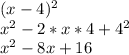 (x-4)^2\\x^2-2*x*4+4^2\\x^2-8x+16