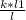 \frac{k*l1}{l}