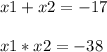 x1+x2=-17\\\\x1*x2=-38