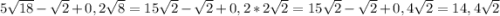 5\sqrt{18} - \sqrt{2} +0,2\sqrt{8} = 15\sqrt{2} - \sqrt{2} + 0,2*2\sqrt{2} = 15\sqrt{2} - \sqrt{2} +0,4\sqrt{2} = 14,4\sqrt{2}