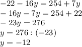 -22-16y=254+7y\\-16y-7y=254+22\\-23y=276\\y=276:(-23)\\y=-12