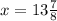 x=13\frac{7}{8}