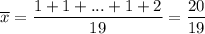 \overline{x}=\dfrac{1+1+...+1+2}{19} =\dfrac{20}{19}