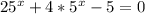 25^{x}+4*5^{x} - 5 = 0