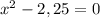 x^2-2,25=0